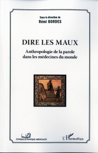 Dire les maux. Anthropologie de la parole dans les médecines du monde - Bordes Rémi