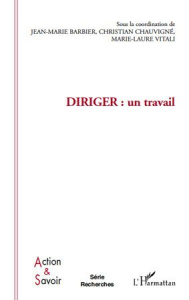 Diriger : un travail - Barbier Jean-Marie ; Chauvigné Christian ; Vitali