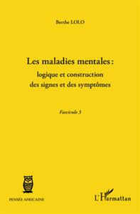 Les maladies mentales : logique et construction des signes et des symptômes. Fascicule 3 - Lolo Berthe