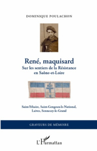 René, maquisard. Sur les sentiers de la Résistance en Saône-et-Loire, Saint-Ythaire, Saint-Gengoux-l - Poulachon Dominique