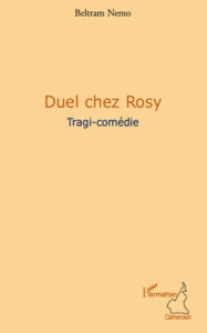 Duel chez Rosy. Tragi-comédie - Nemo Beltram