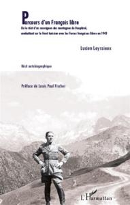 Parcours d'un Français libre. Ou le récit d'un sauvageon des montagnes du Dauphiné,combattant sur le - Leyssieux Lucien ; Fischer Louis-Paul