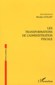 Les transformations de l'administration fiscale - Guillet Nicolas