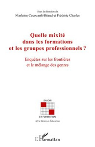 Quelle mixité dans les formations et les groupes professionnels ? Enquêtes sur les frontières et le - Cacouault-Bitaud Marlaine ; Charles Frédéric