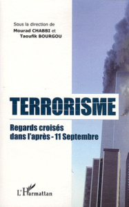 Terrorisme. Regards croisés dans l'après-11 septembre - Chabbi Mourad ; Bourgou Taoufik