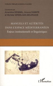 Manuels et altérités dans l'espace méditerranéen. Enjeux institutionnels et linguistiques - Denimal Amandine ; Diabaté Arouna ; Verdelhan-Bour