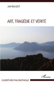 Art, tragédie et vérité - Balazut Joël
