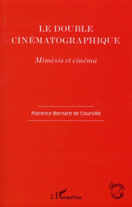 Le double cinématographique. Mimèsis et cinéma - Bernard de Courville Florence