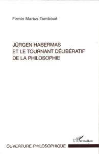 Jürgen Habermas et le tournant délibératif de la philosophie. La crise de la métaphysique de la subj - Tomboué Firmin Marius