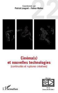 Les cahiers du CIRCAV N° 22 : Cinéma(s) et nouvelles technologies. Continuités et ruptures créatives - Louguet Patrick ; Maheu Fabien