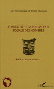 Le Muuntu et sa philosophie sociale des nombres - Mbemba Dya-bô-Benazo-Mbanzulu Rudy ; Milandou Anat