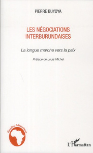 Les négociations interburundaises. La longue marche vers la paix - Buyoya Pierre ; Michel Louis