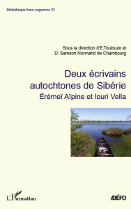 Deux écrivains autochtones de Sibérie. Erémeï Aïpine et Iouri Vella - Toulouze Eva ; Normand de Chambourg Dominique Sams