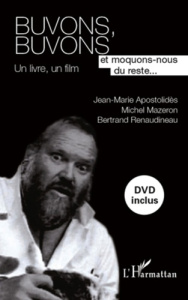 Buvons, buvons et moquons-nous du reste... Un livre, un film, avec 1 DVD - Apostolidès Jean-Marie ; Mazeron Michel ; Renaudin
