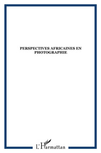 Africultures N° 88 : Perspectives africaines en photographie - Mongo-Mboussa Boniface ; Chalaye Sylvie