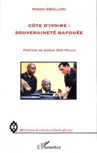 Côte d'Ivoire : souveraineté bafouée - Gballou Roger ; Don Mello Ahoua