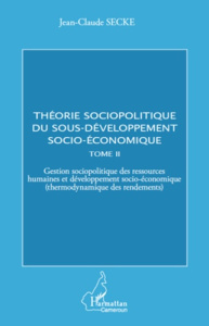 Théorie sociopolitique du sous-développement socio-économique. Tome 2, Gestion sociopolitique des re - Secke Jean-Claude