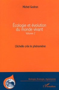 Ecologie et évolution du monde vivant. Volume 2, L'échelle crée le phénomène - Godron Michel