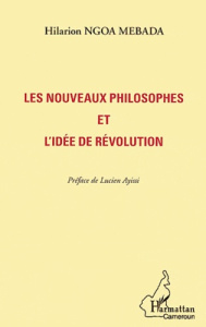 Les nouveaux philosophes et l'idée de révolution - Ngoa Mebada Hilarion ; Ayissi Lucien