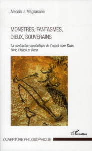 Monstres, fantasmes, dieux, souverains. a contraction symbolique de l'esprit chez Sade, Dick, Planck - Magliacane Alessia J