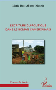 L'écriture du politique dans le roman camerounais - Abomo-Maurin Marie-Rose