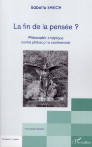La fin de la pensée ? Philosophie analytique contre philosophie continentale - Babich Babette