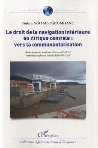 Le droit de la navigation intérieure en afrique centrale. Vers la communautarisation - Ngo Mbogba-Mikano Paulette ; Ndendé Martin ; Bon-G