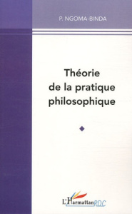 Théorie de la pratique philosophique - Ngoma-Binda Phambu