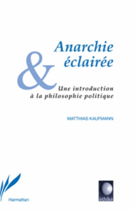 Anarchie éclairée. Une introduction à la philosophie politique - Kaufmann Matthias ; Kervégan Jean-François