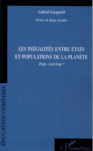 Les inégalités entre Etats et populations de la planète. Trop, c'est trop ! - Langouët Gabriel ; Establet Roger