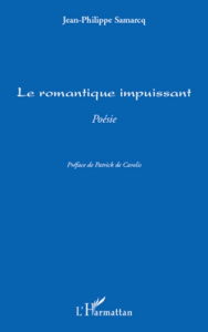 Le romantique impuissant. Poésie - Samarcq Jean-Philippe