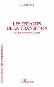 Les enfants de la transition. Une génération en danger ? - Ndjodo Luc