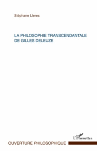 La philosophie transcendantale de Gilles Deleuze - Lleres Stéphane