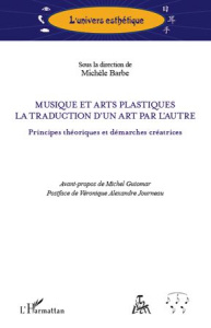 Musique et arts plastiques, la traduction d'un art par l'autre. Principes théoriques et démarches cr - Barbe Michèle