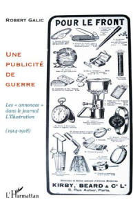 Une publicité de guerre. Les "annonces" dans le journal L'Illustration (1914-1918) - Galic Robert
