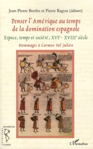 Penser l'Amérique au temps de la domination espagnole. Espace, temps et société (XVIe-XVIIe siècles) - Berthe Jean-Pierre ; Ragon Pierre
