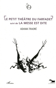 Le petit théâtre du Farfadet suivi de La messe est dite - Traoré Adama