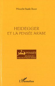 Heidegger et la pensée arabe - Aoun Mouchir Basile