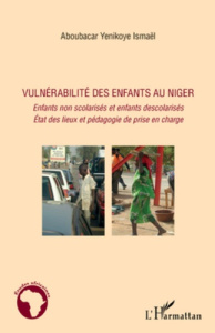 Vulnérabilité des enfants au Niger. Enfants non scolarisés et enfants descolarisés, Etat des lieux e - Aboubacar Yenikoye Ismaël
