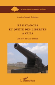Résistances et quête des libertés à Cuba - Tchebwa Manda