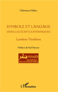 Symbole et langage dans les écrits johanniques. Lumière, Ténèbres - Helou Clémence ; Ricoeur Paul