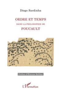 Ordre et temps dans la philosophie de Foucault - Sardinha Diogo ; Balibar Etienne