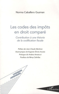 Les codes des impôts en droit comparé. Contribution à une théorie de la codification fiscale - Caballero Guzman Norma ; Martinez Jean-Claude ; Ac