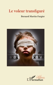 Le voleur transfiguré - Martin-Fargier Bernard