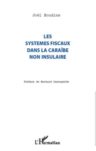 Les systèmes fiscaux dans la Caraïbe non insulaire - Boudine Joël ; Castagnède Bernard