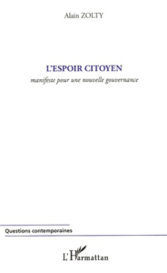 L'espoir citoyen. Manifeste pour une nouvelle gouvernance - Zolty Alain