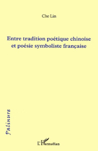 Entre tradition poétique chinoise et poésie symboliste française - Lin Che