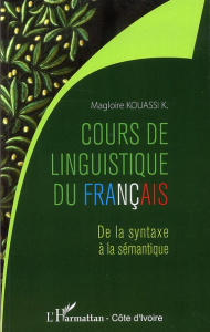 Cours de linguistique du français. De la syntaxe à la sémantique - Kouassi Magloire K.
