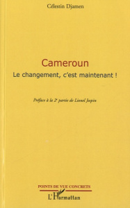 Cameroun. Le changement, c'est maintenant ! - Djamen Célestin ; Jospin Lionel