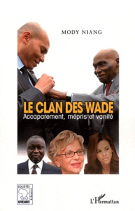 Le clan des Wade. Accaparement, mépris et vanité - Niang Mody